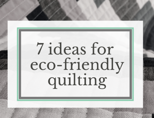 7 Ideas for Eco-Friendly Quilting