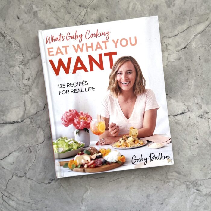 What's Gaby Cooking: Eat What You Want: 125 Recipes for Real Life